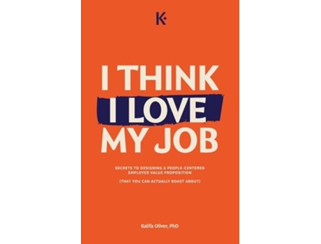 Livro I Think I Love My Job de Kalifa Oliver PhD (Inglês)