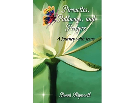 Livro Pirouettes Pathways and Prayers de Bonni Skipworth (Inglês)