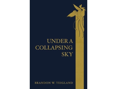Livro Under A Collapsing Sky De Brandon W Teigland (inglês)