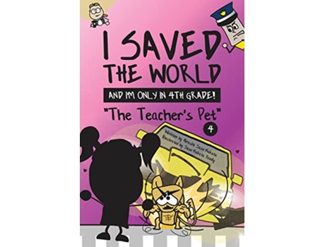 Livro I Saved the World and Im Only in 4th Grade The Teachers Pet Book 4 de Hiroshi SosaNakata (Inglês)