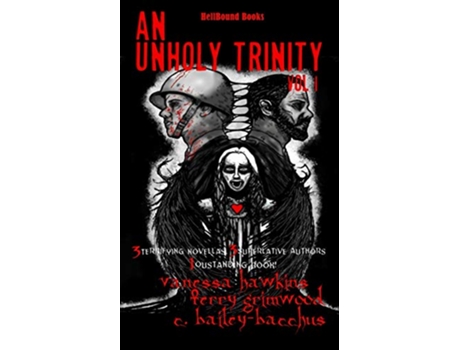 Livro An Unholy Trinity 3 Terrifying Novellas 3 Superlative Authors1 Outstanding Book de Terry Grimwood C BaileyBacchus Vanessa Hawkins (Inglês)