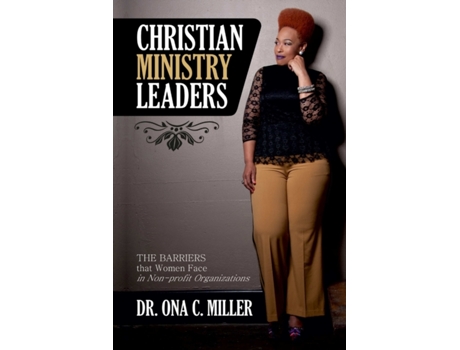 Livro Christian Ministry Leaders: The Barriers that Women Face in Non-profit Organizations Dr. Ona C. Miller (Inglês)