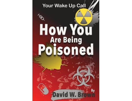 Livro How You Are Being Poisoned Your Wake Up Call de David W Brown (Inglês)