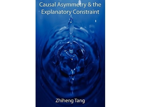Livro Causal Asymmetry the Explanatory Constraint de Zhiheng Tang (Inglês)