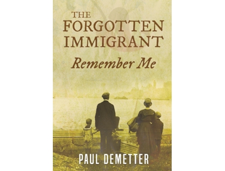 Livro The Forgotten Immigrant Remember Me de Paul Demetter (Inglês)