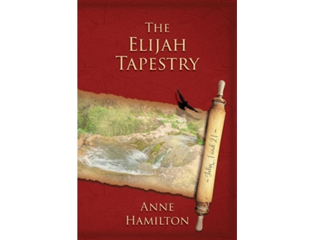 Livro The Elijah Tapestry John 1 and 21 Mystery, Majesty and Mathematics in Johns Gospel 1 de Anne Hamilton (Inglês)