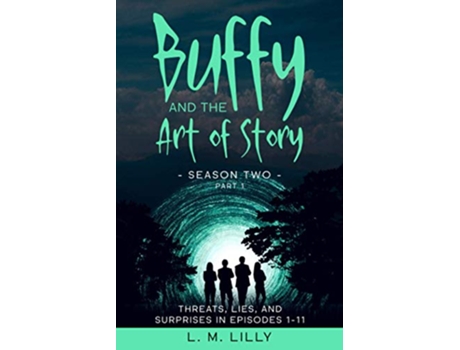 Livro Buffy and the Art of Story Season Two Part 1 Threats Lies and Surprises in Episodes 111 Writing As A Second Career de L M Lilly (Inglês)