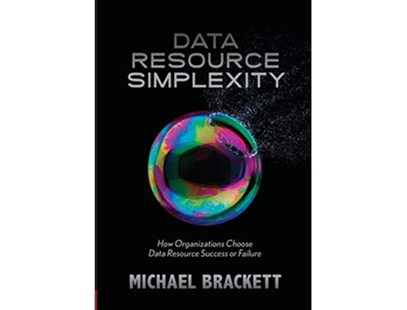 Livro Data Resource Simplexity How Organizations Choose Data Resource Success or Failure de Michael H Brackett (Inglês)