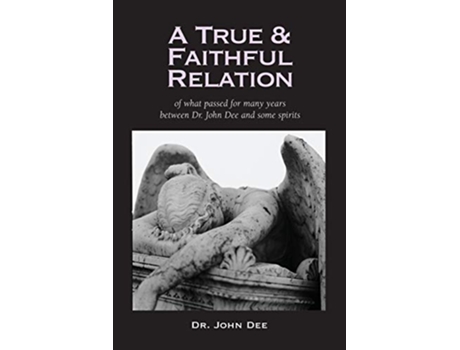 Livro A True and Faithful Relation of What Passed for Many Years Between Dr John Dee and Some Spirits de John Dee (Inglês)