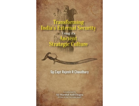 Livro Transforming Indias External Security Using Its Ancient Strategic Culture De Rajesh R Chaudhary (inglês)