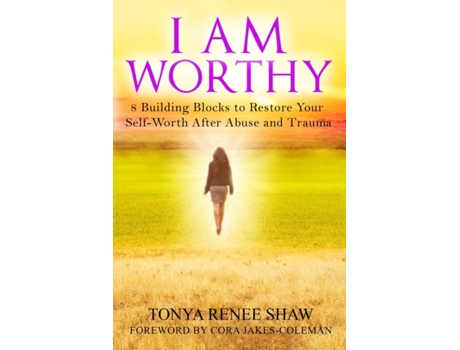 Livro I Am Worthy: 8 Building Blocks to Restore Your Self-Worth After Abuse and Trauma Tonya Renee Shaw (Inglês)