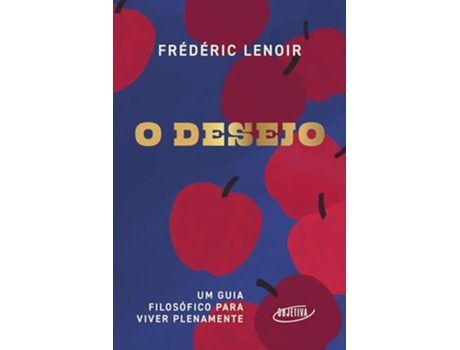 Livro O Desejo Um Guia Filosófico Para Viver Plenamente de Frédéric Lenoir (Português)