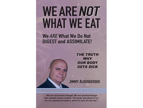 Livro We Are Not What We Eat We Are What We Do Not Digest and Assimilate de Jimmy Albuquerque (Inglês)