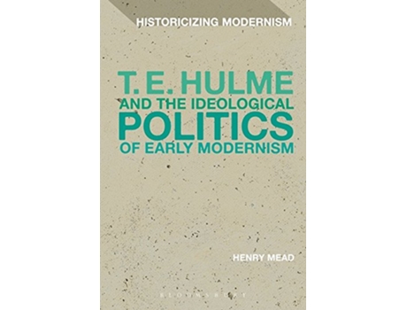 Livro T. E. Hulme and the Ideological Politics of Early Modernism de Henry Mead (Inglês - Capa Dura)