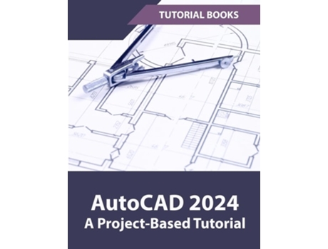 Livro AutoCAD 2024 A Project-Based Tutorial de Tutorial Books (Inglês)