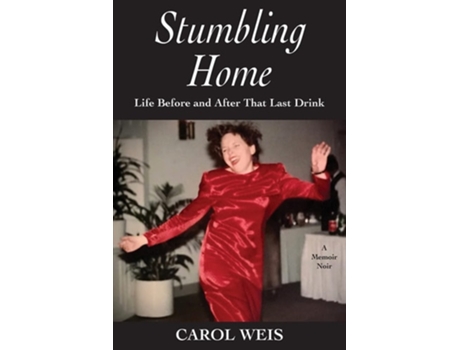 Livro Stumbling Home Life Before and After That Last Drink de Carol Weis (Inglês)