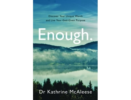 Livro Enough Discover Your Unique Worth and Live Your GodGiven Purpose de Dr Kathrine McAleese (Inglês)