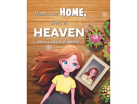 Livro Mamas Not Home, Shes in Heaven de Dr hc Kelly D Smith (Inglês)