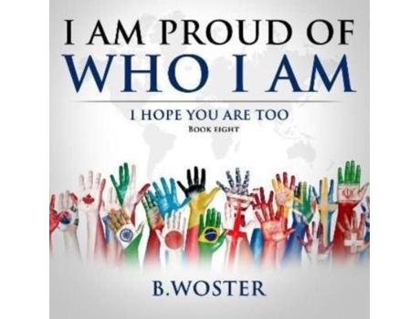 Livro I Am Proud Of Who I Am I Hope You Are Too De B Woster (inglês)