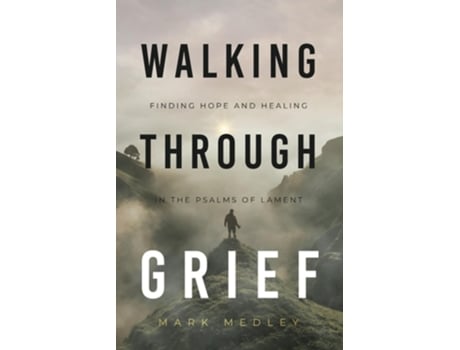 Livro Walking Through Grief Finding Hope and Healing in the Psalms of Lament de Mark Medley (Inglês)