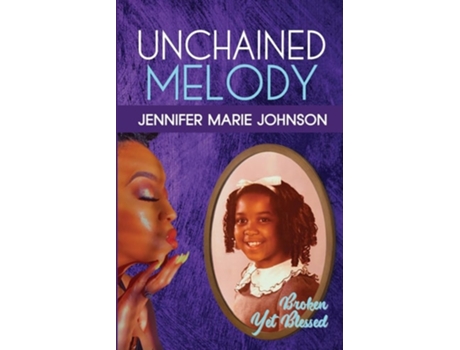 Livro Unchained Melody Broken Yet Blessed de Jennifer Marie Johnson (Inglês)