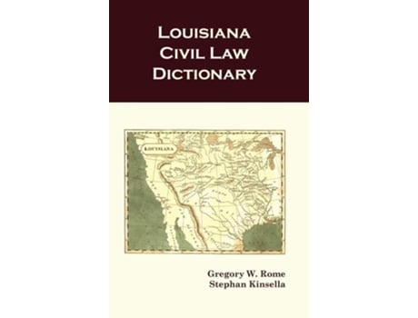 Livro Louisiana Civil Law Dictionary De Gregory W Rome E Stephan Kinsella (inglês - Capa Dura)
