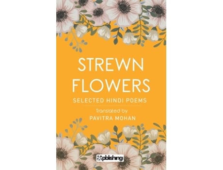 Livro Strewn Flowers De Pavitra Mohan (inglês)