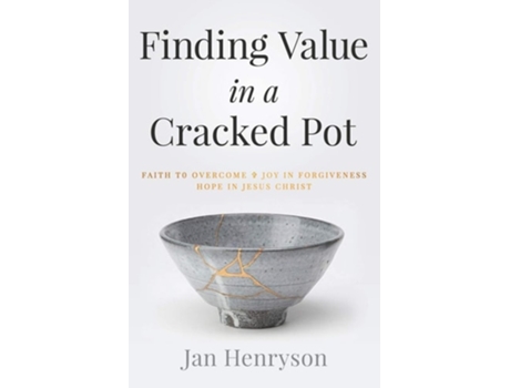 Livro Finding Value In A Cracked Pot Faith That Overcomes Joy In Forgiveness Hope In Jesus Christ De Jan Henryson (inglês)