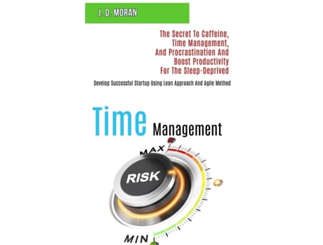 Livro Time Management The Secret to Caffeine, Time Management, and Procrastination and Boost Productivity for the Sleep-deprived de J D Moran (Inglês)
