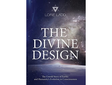 Livro The Divine Design The Untold Story of Earths and Humanitys Evolution in Consciousness de Lorie Ladd (Inglês - Capa Dura)