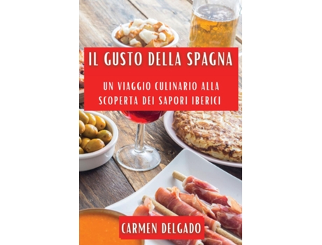 Livro Il Gusto della Spagna Un Viaggio Culinario alla Scoperta dei Sapori Iberici de Carmen Delgado (Inglês)