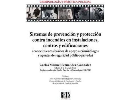 Livro Sistemas de prevención y protección contra incendios en instalaciones, centros y edificaciones : conocimientos básicos de apoyo a criminólogos y agentes de seguridad público-privada de Carlos Manuel Fernández González (Espanhol)