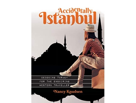 Livro Accidentally Istanbul Decoding Turkey for the enquiring Western traveller de Nancy Knudsen (Inglês)