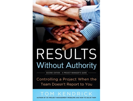 Livro Results Without Authority Controlling a Project When the Team Doesnt Report to You de Tom Kendrick (Inglês)