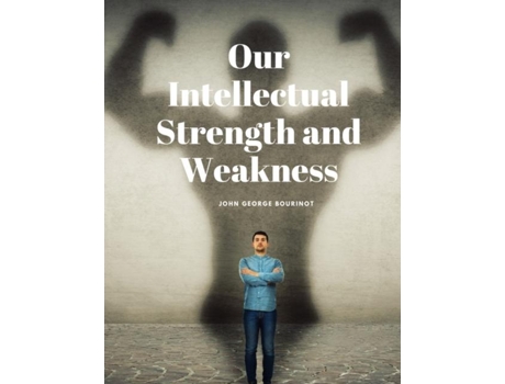 Livro Our Intellectual Strength and Weakness de John George Bourinot (Inglês)