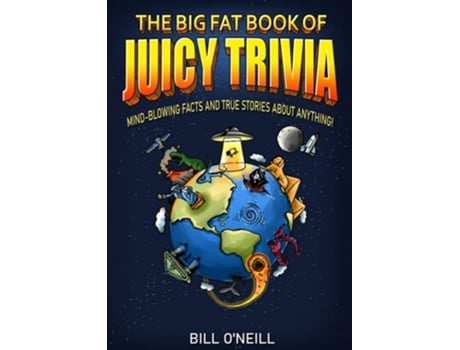 Livro The Big Fat Book Of Juicy Trivia Mind-blowing Facts And True Stories About Anything! De Bill O'neill (inglês)