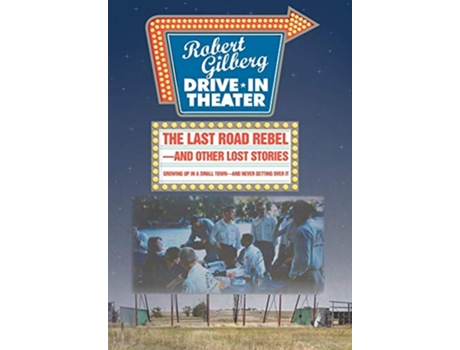 Livro The Last Road Rebeland Other Lost Stories Growing Up in a Small Townand Never Getting Over It de Robert Gilberg (Inglês)