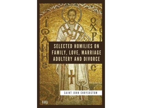 Livro Selected Homilies On Family, Love, Marriage, Adultery And Divorce Easy To Read Layout De Saint John Chrysostom (inglês)