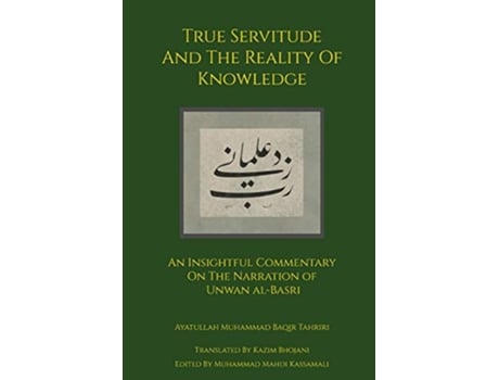 Livro True Servitude and the Reality of Knowledge de Ayatullah Muhammad Baqir Tahriri (Inglês)