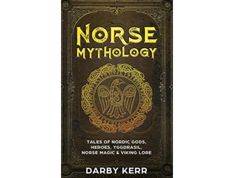 Livro Norse Mythology Tales of Nordic Gods Heroes Yggdrasil Norse Magic Viking Lore de Darby Kerr (Inglês)