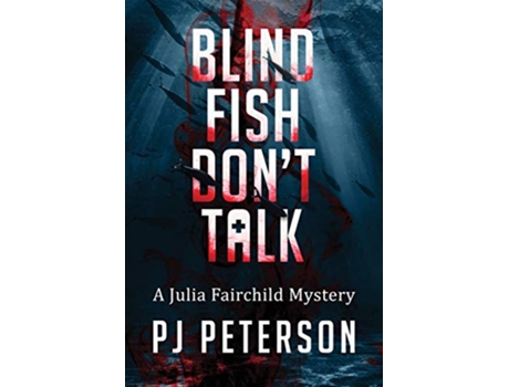Livro Blind Fish Dont Talk A Julia Fairchild Mystery 1 de PJ Peterson (Inglês)