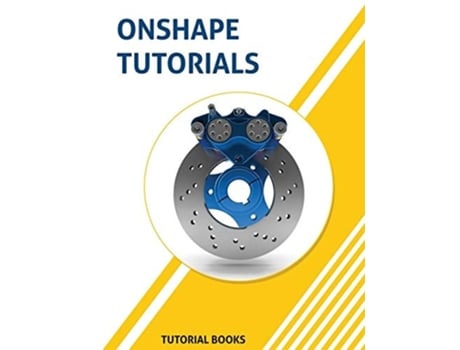 Livro Onshape Tutorials Part Modeling, Assemblies, And Drawings De Tutorial Books (inglês)
