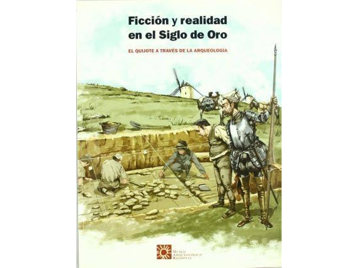 Livro Ficción y realidad en el Siglo de Oro el Quijote a través de la arqueología de Juan Gómez Hernánz, Museo Arqueológico Regional et al. (Espanhol)