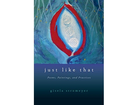 Livro Just Like That Poems Paintings and Practices de Gisela Stromeyer (Inglês)