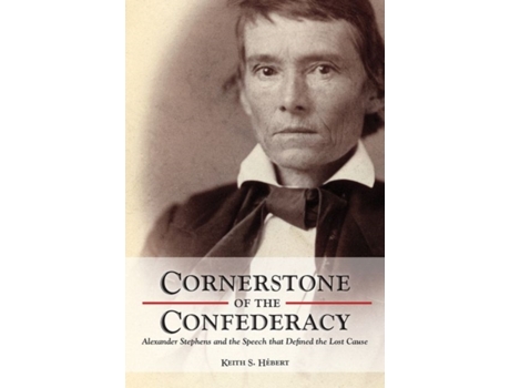 Livro Cornerstone of the Confederacy de Keith Hebert (Inglês - Capa Dura)