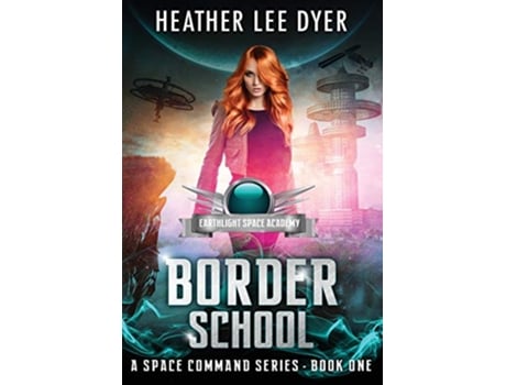Livro Earthlight Space Academy Border School A Space Command de Heather Lee Dyer (Inglês)