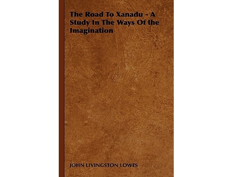 Livro The Road to Xanadu A Study in the Ways of the Imagination de John Livingstone Lowes (Inglês)