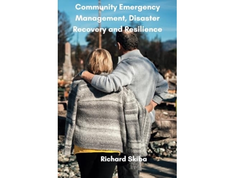 Livro Community Emergency Management, Disaster Recovery and Resilience de Richard Skiba (Inglês)
