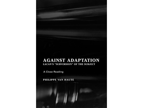 Livro Against Adaptation Lacans Subversion of the Subject Lacanian Clinical Field de Philippe Van Haute (Inglês)