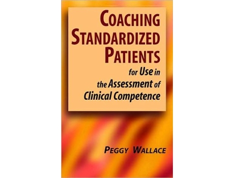 Livro Coaching Standardized Patients For Use in the Assessment of Clinical Competence de Peggy Wallace PhD (Inglês)